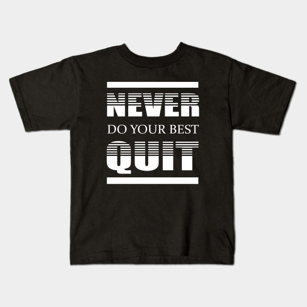 Never Do Your Best Quit Kids T-Shirt by EmmaShirt